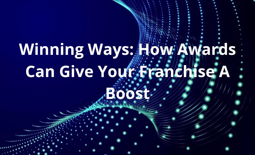 Winning Ways: How Awards Can Give Your Franchise A Boost